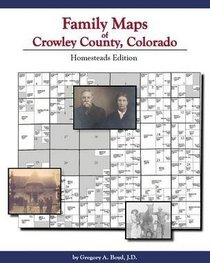 Family Maps of Crowley County, Colorado: Homesteads Edition