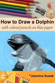 How to Draw a Dolphin: with Colored Pencils on Blue Paper