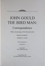 John Gould the Bird Man, Correspondence, Volume 2, 1839 through 1841 : With a Chronology of His Life and Works