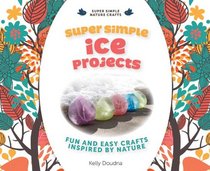 Super Simple Ice Projects: Fun and Easy Crafts Inspired by Nature (Super Simple Nature Crafts)