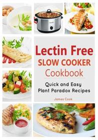 Lectin Free Slow Cooker Cookbook: Quick and Easy Lectin-Free Recipes | Plant Paradox Cookbook