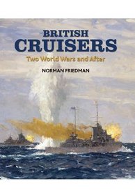 British Cruisers: From Treaties to the Present. Norman Friedman