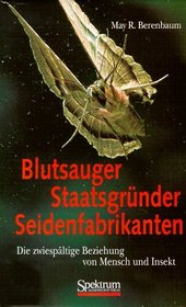 Blutsauger, Staatsgrnder, Seidenfabrikanten: Die zwiespltige Beziehung von Mensch und Insekt (German Edition)