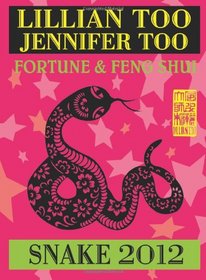 Lillian Too & Jennifer Too Fortune & Feng Shui 2012 Snake (Fortune and Feng Shui)