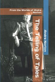 The Telling of Tales: From the Worlds of Andre Norton