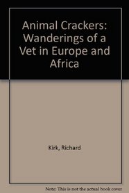 Animal Crackers: Wanderings of a Vet in Europe and Africa