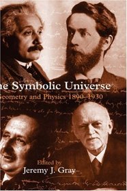 The Symbolic Universe: Geometry and Physics 1890-1930