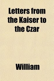 Letters from the Kaiser to the Czar