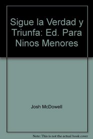 Sigue la Verdad y Triunfa: Ed. Para Ninos Menores (Serie Es Bueno O Es Malo) (Spanish Edition)