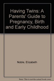 Having Twins: A Parent's Guide to Pregnancy, Birth and Early Childhood