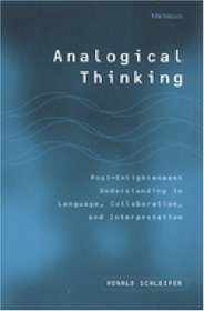 Analogical Thinking : Post-Enlightenment Understanding in Language, Collaboration, and Interpretation