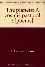 The planets: A cosmic pastoral : [poems]