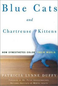 Blue Cats and Chartreuse Kittens: How Synesthetes Color Their Worlds