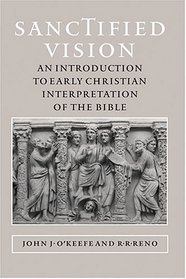 Sanctified Vision : An Introduction to Early Christian Interpretation of the Bible