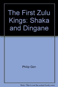 The First Zulu Kings: Shaka and Dingane