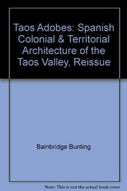 Taos Adobes: Spanish Colonial & Territorial Architecture of the Taos Valley, Reissue
