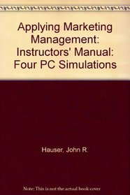 Applying Marketing Management: Instructors' Manual: Four PC Simulations
