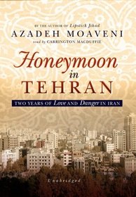 Honeymoon in Tehran: Two Years of Love and Danger in Iran [Library Binding]