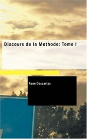 Discours de la Mthode: Tome I (French Edition)