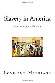 Slavery in America: Love and Marriage (True Stories of American Slavery)
