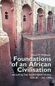 Foundations of an African Civilisation: Aksum and the northern Horn, 1000 BC - AD 1300 (Eastern Africa Series)