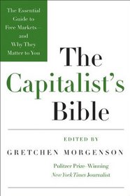 The Capitalist's Bible: The Essential Guide to Free Markets--and Why They Matter to You