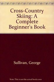 Cross-Country Skiing: A Complete Beginner's Book