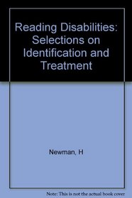 Reading Disabilities: Selections on Identification and Treatment,