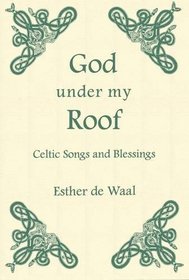 God Under My Roof: Celtic Songs and Blessings (Fairacres publication)
