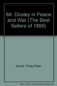 Mr. Dooley in Peace and War (The Best Sellers of 1899)