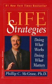 Life Strategies : Doing What Works, Doing What Matters