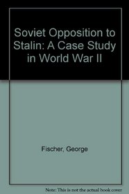 Soviet Opposition to Stalin a Case Study in World War II