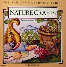 Nature Crafts-Simple Pleasures with Natural Treasures- The Tabletop Learning Series