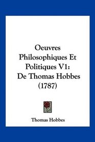 Oeuvres Philosophiques Et Politiques V1: De Thomas Hobbes (1787) (French Edition)