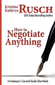How To Negotiate Anything: A Freelancer's Survival Guide Short Book