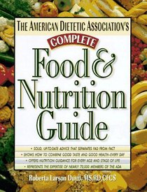 The American Dietetic Association's Complete Food  Nutrition Guide