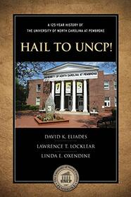 Hail to UNCP!: A 125-Year History of the University of North Carolina at Pembroke