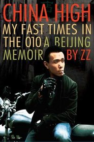 China High: My Fast Times in the 010: A Beijing Memoir