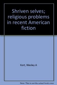 Shriven selves; religious problems in recent American fiction