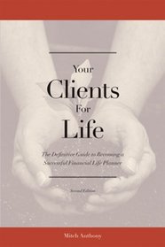 Your Clients for Life: The Definitive Guide to Becoming a Successful Financial Planner