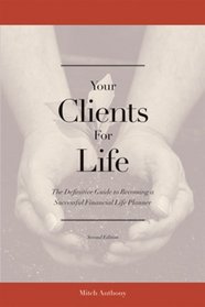 Your Clients for Life: The Definitive Guide to Becoming a Successful Financial Planner