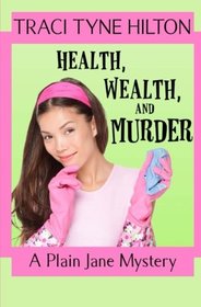 Health, Wealth, and Murder: A Plain Jane Mystery (The Plain Jane Mysteries) (Volume 4)
