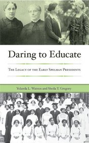 Daring To Educate: The Legacy Of Early Spelman College Presidents