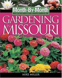 Month-By-Month Gardening in Missouri  : What to Do Each Month to Have a Beautiful Garden All Year  (Month By Monty Gardening)