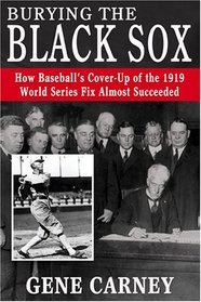 Burying the Black Sox: How Baseball's Cover-Up of the 1919 World Series Fix Almost Succeeded