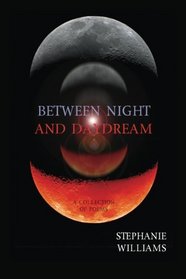 Between Night and Daydream: A Collection of Poems