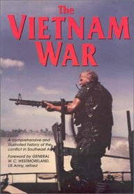 VIETNAM WAR: The Illustrated History of the Conflict in Southeast Asia
