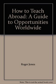 How to Teach Abroad: Your Guide to Opportunities Worldwide (How to Books (Midpoint))