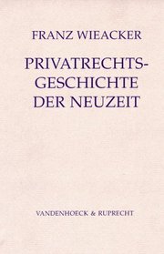 Privatrechtsgeschichte der Neuzeit: Unter besonderer Berucksichtigung der deutschen Entwicklung (JURISPRUDENZ IN EINZELDARSTELLUNGEN) (German Edition)