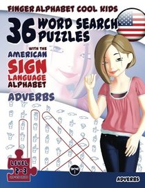 36 Word Search Puzzles With The American Sign Language Alphabet: Adverbs (Fingeralphabet Cool KIDS) (Volume 3)
